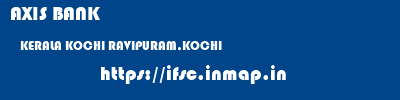 AXIS BANK  KERALA KOCHI RAVIPURAM,KOCHI   ifsc code